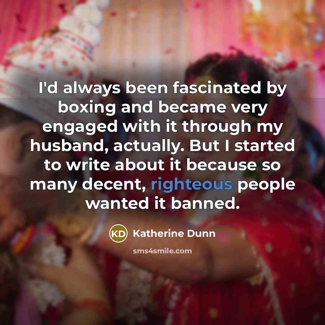 “I'd always been fascinated by boxing and became very engaged…” quote by Katherine Dunn