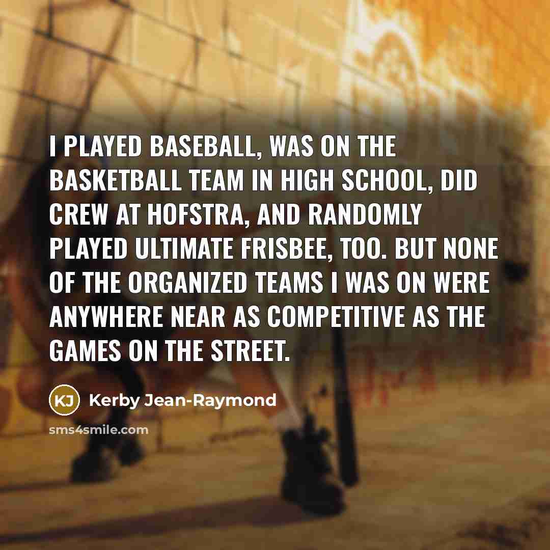 “I played baseball, was on the basketball team in high…” quote by Kerby Jean-Raymond