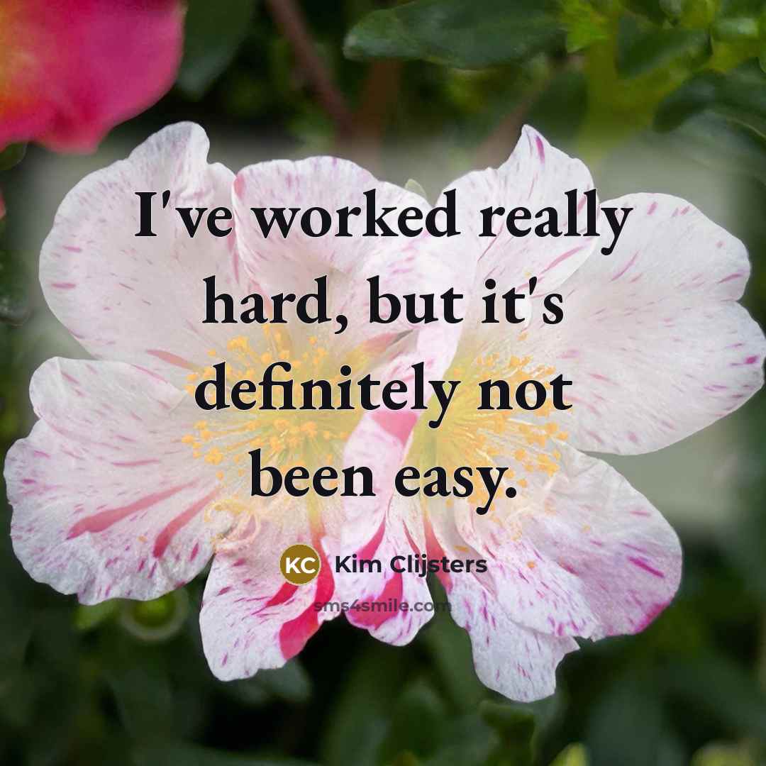 “I've worked really hard, but it's definitely not been easy.…” quote by Kim Clijsters