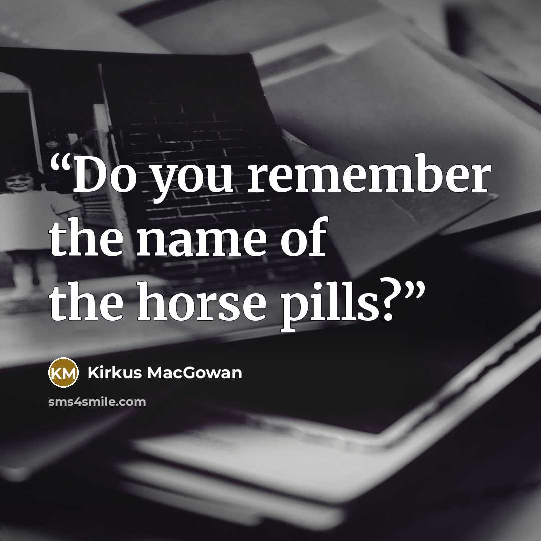 “Do you remember the name of the horse pills?” quote by Kirkus MacGowan