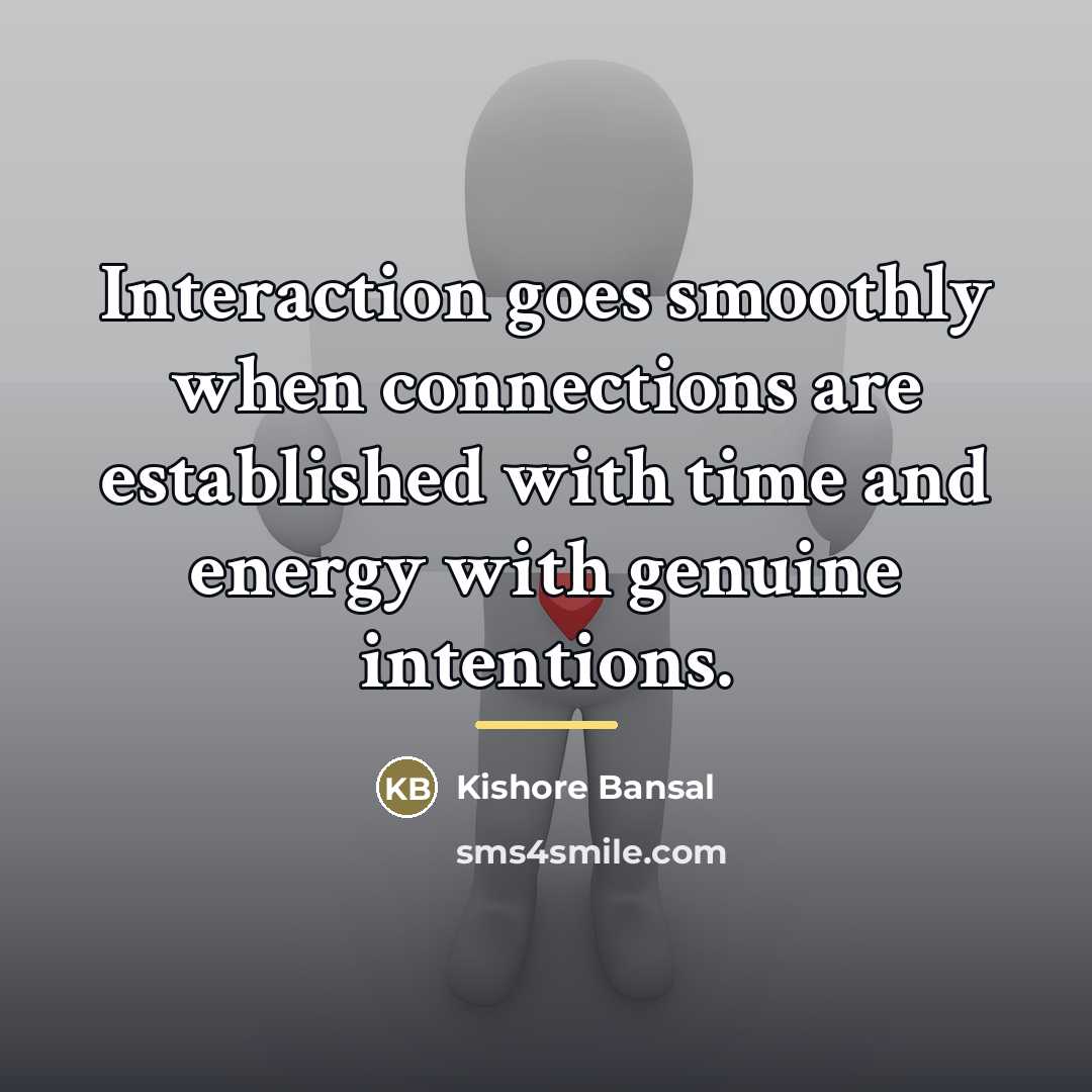 “Interaction goes smoothly when connections are established with time and…” quote by Kishore Bansal