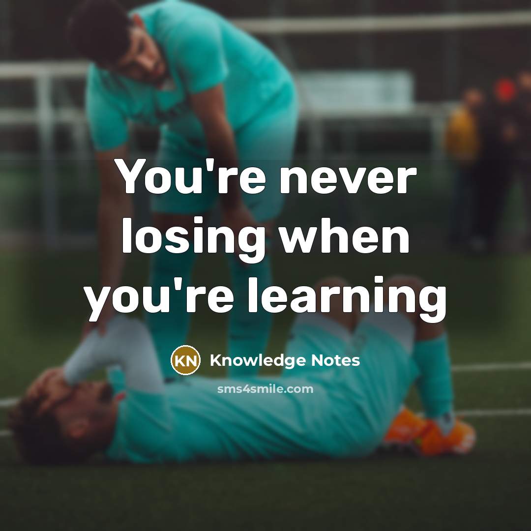 “You're never losing when you're learning” quote by Knowledge Notes