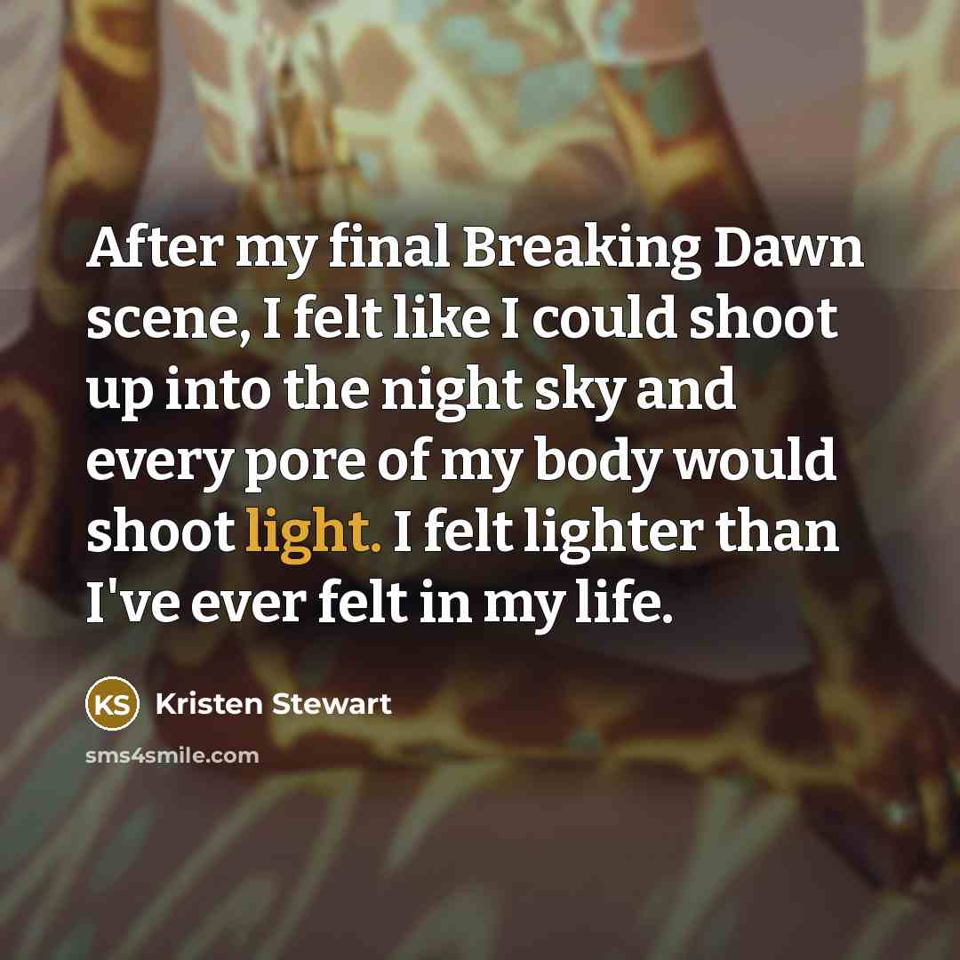 “After my final Breaking Dawn scene, I felt like I…” quote by Kristen Stewart