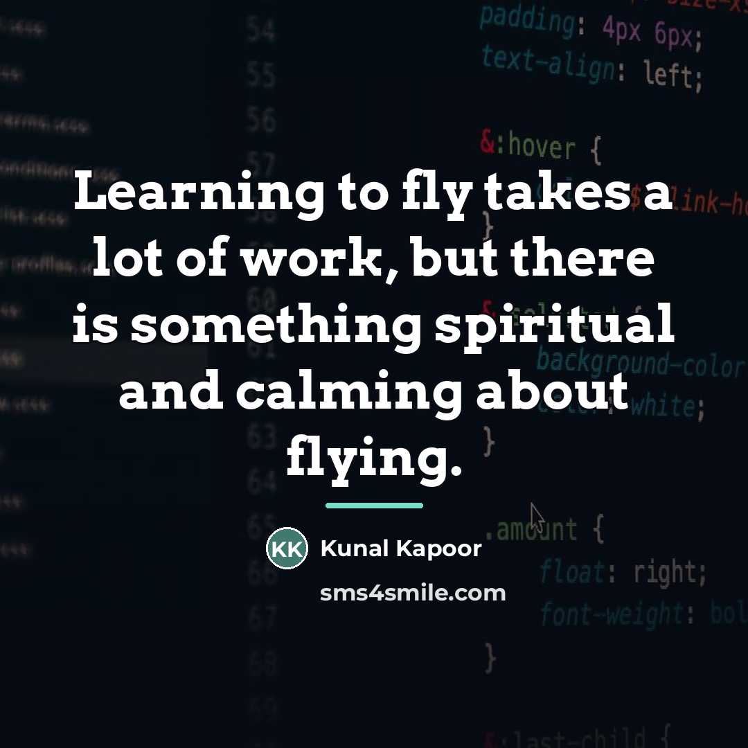 “Learning to fly takes a lot of work, but there…” quote by Kunal Kapoor