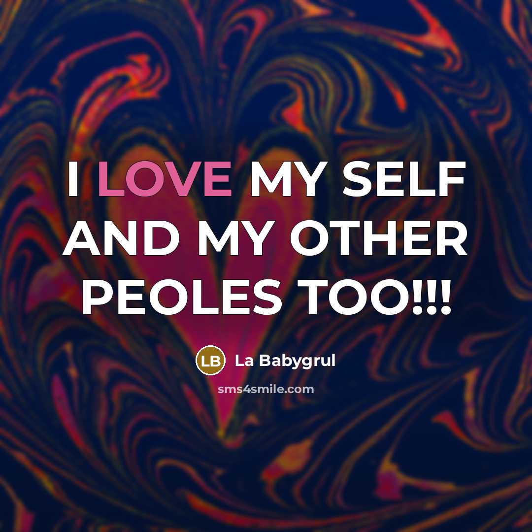 “I LOVE MY SELF AND MY OTHER PEOLES TOO!!!” quote by La Babygrul