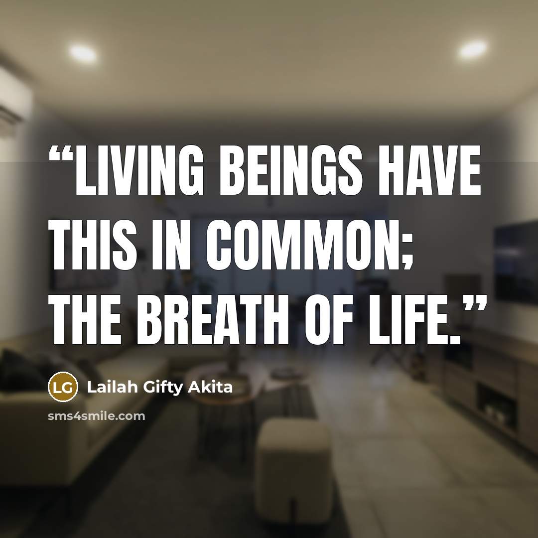 “Living beings have this in common; the breath of life.” quote by Lailah Gifty Akita