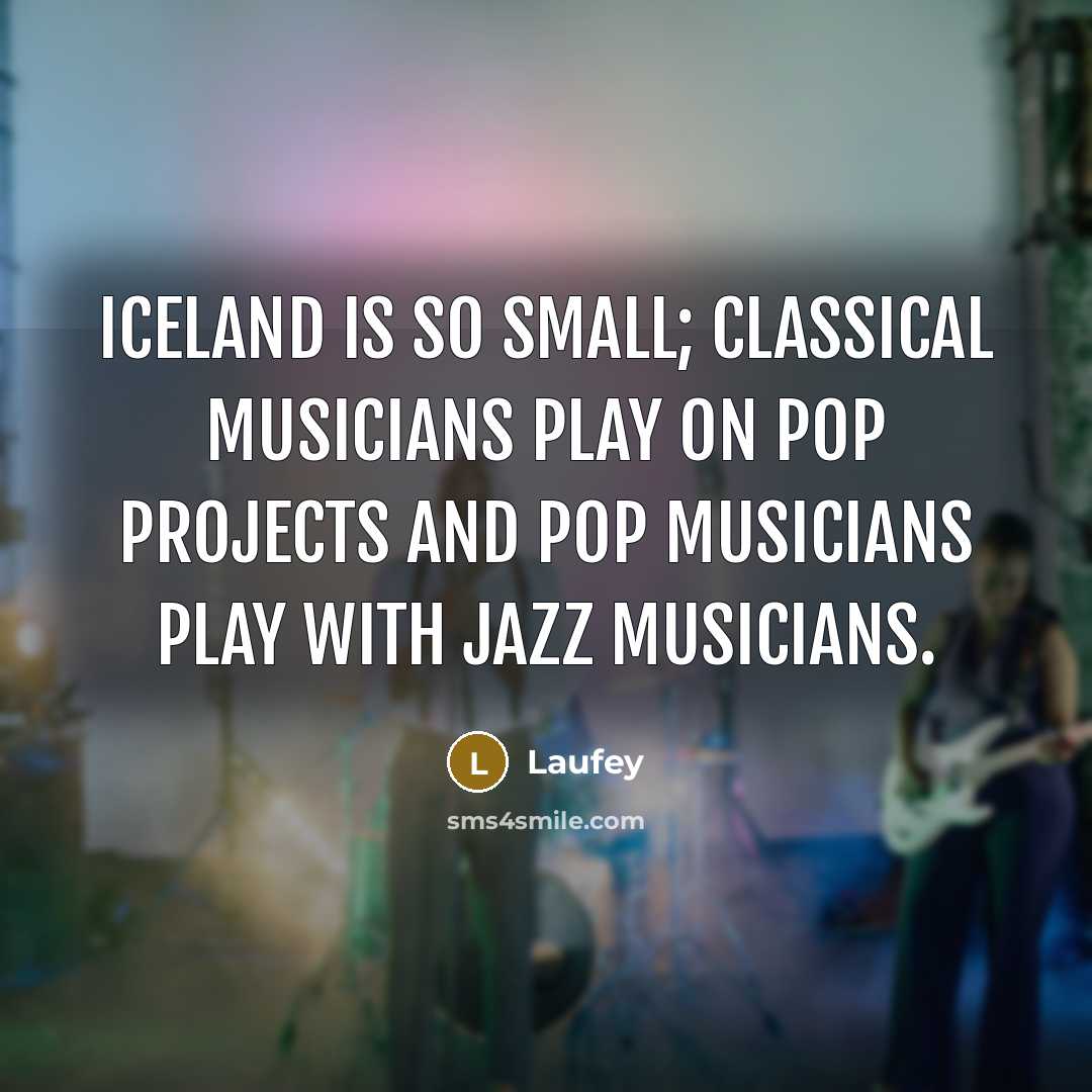 “Iceland is so small; classical musicians play on pop projects…” quote by Laufey