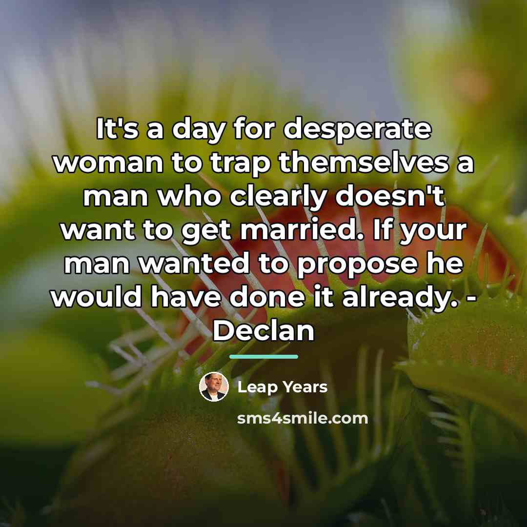 “It's a day for desperate woman to trap themselves a…” quote by Leap Years