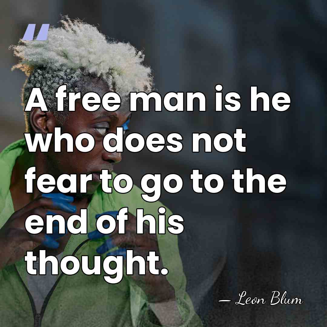 A free man is he who does not fear to go to&hellip; - Leon Blum