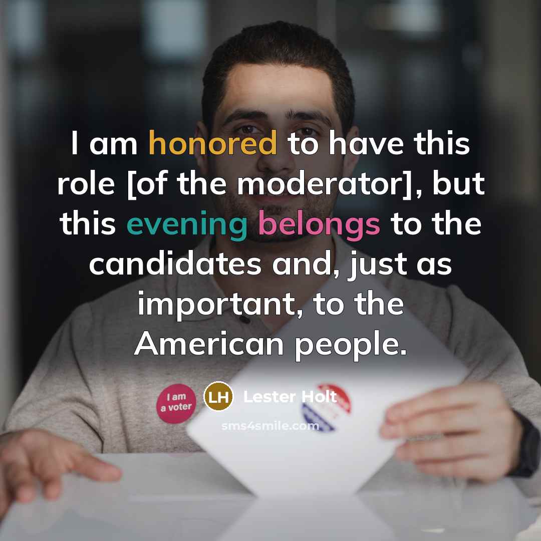 “I am honored to have this role [of the moderator],…” quote by Lester Holt