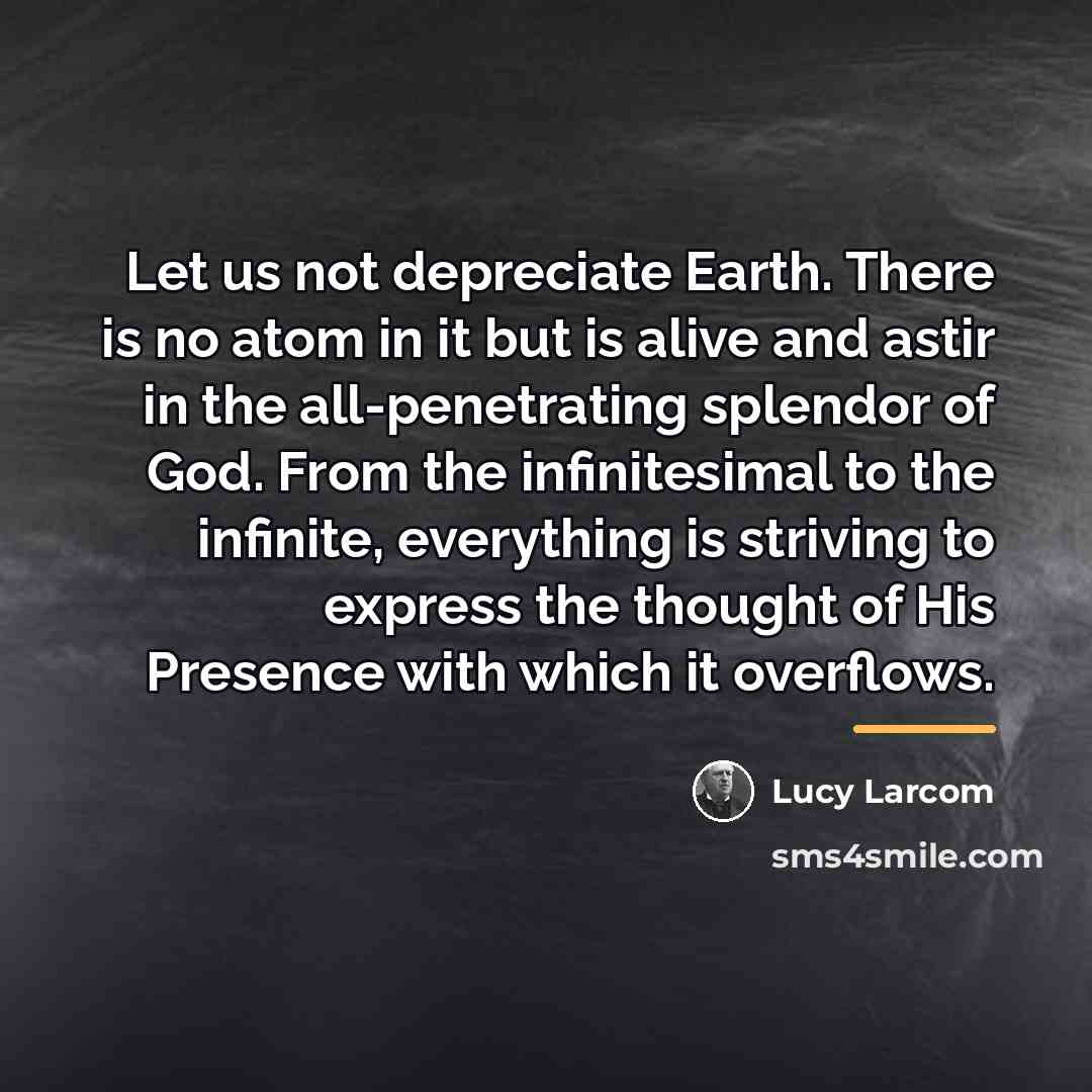 “Let us not depreciate Earth. There is no atom in…” quote by Lucy Larcom