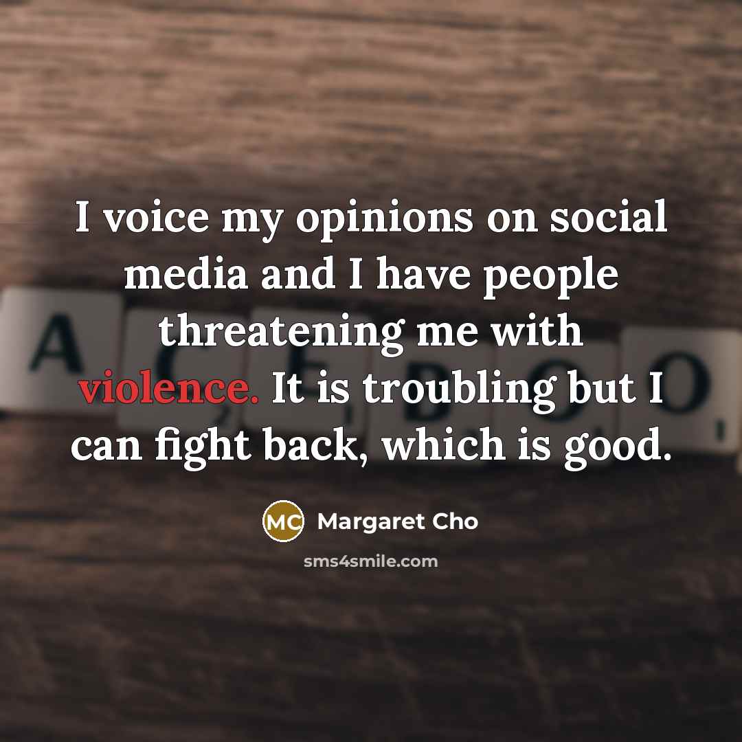 “I voice my opinions on social media and I have…” quote by Margaret Cho