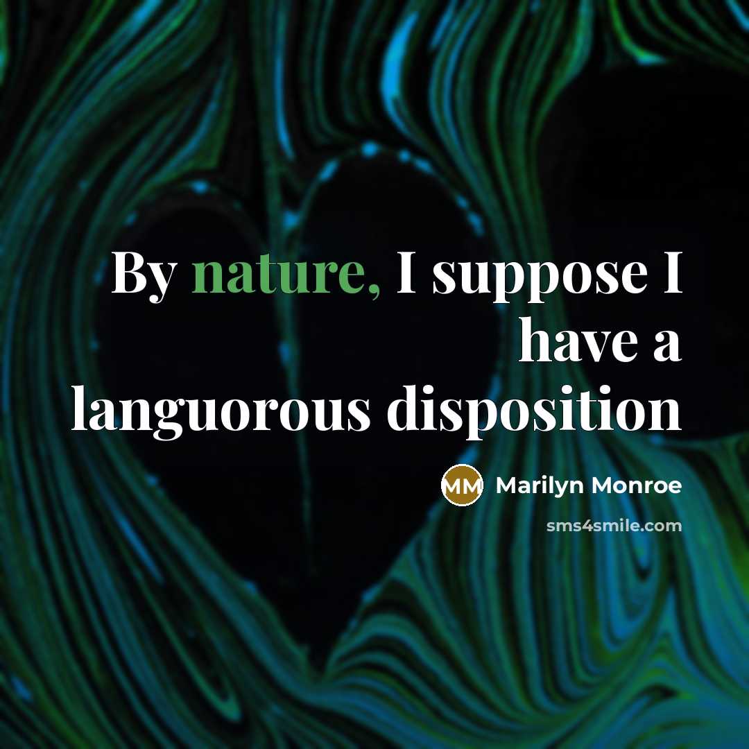 “By nature, I suppose I have a languorous disposition…” quote by Marilyn Monroe