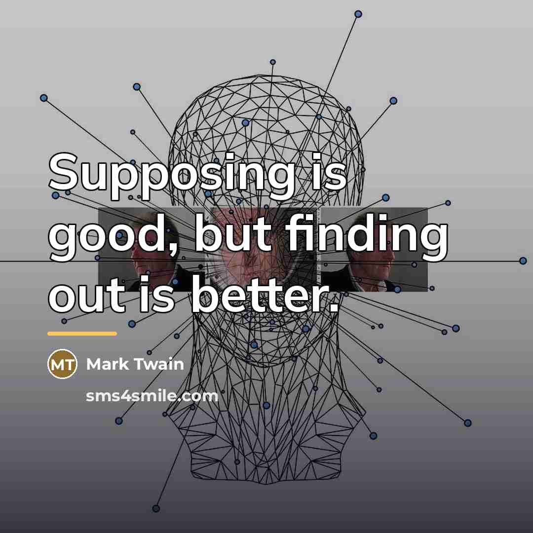“Supposing is good, but finding out is better.…” quote by Mark Twain