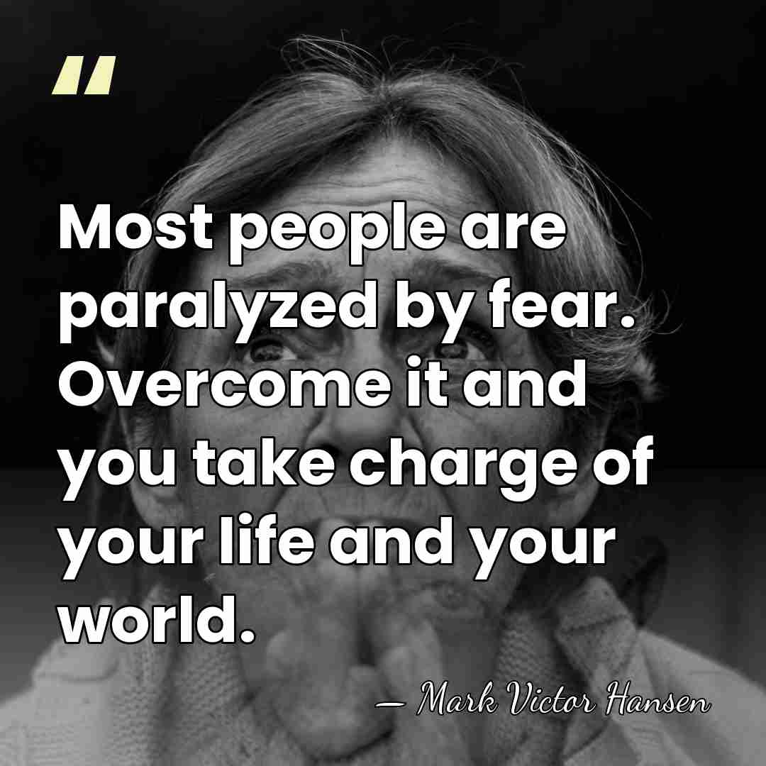 Most people are paralyzed by fear. Overcome it and you take charge&hellip; - Mark Victor Hansen