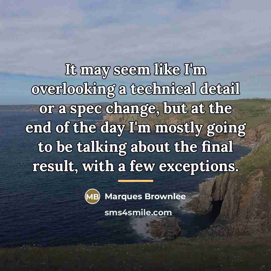 “It may seem like I'm overlooking a technical detail or…” quote by Marques Brownlee