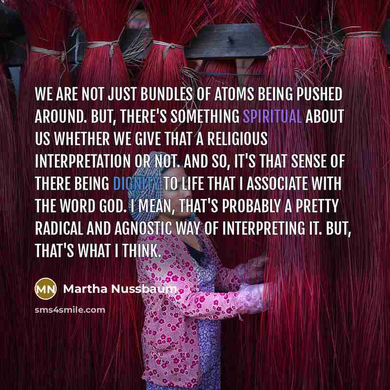 “We are not just bundles of atoms being pushed around.…” quote by Martha Nussbaum