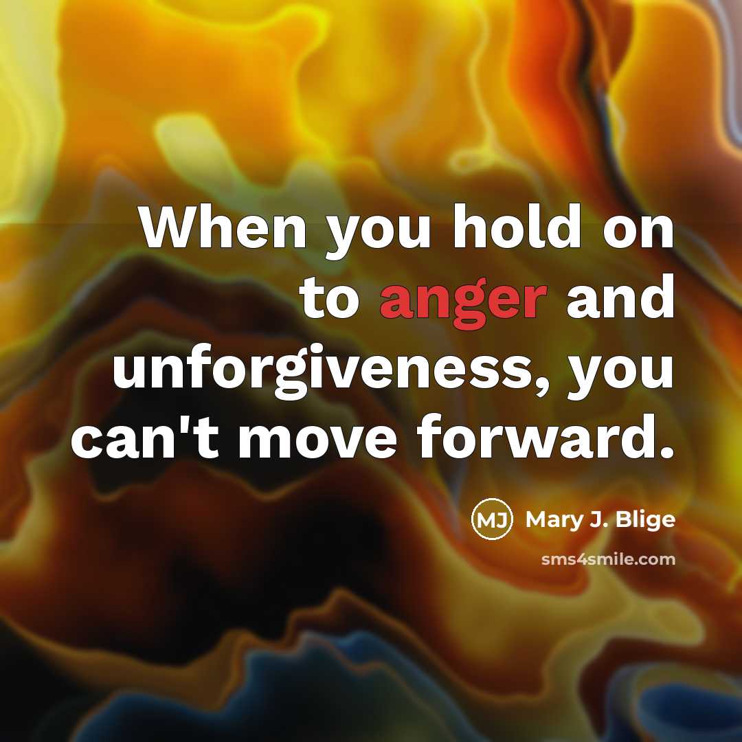 “When you hold on to anger and unforgiveness, you can't…” quote by Mary J. Blige