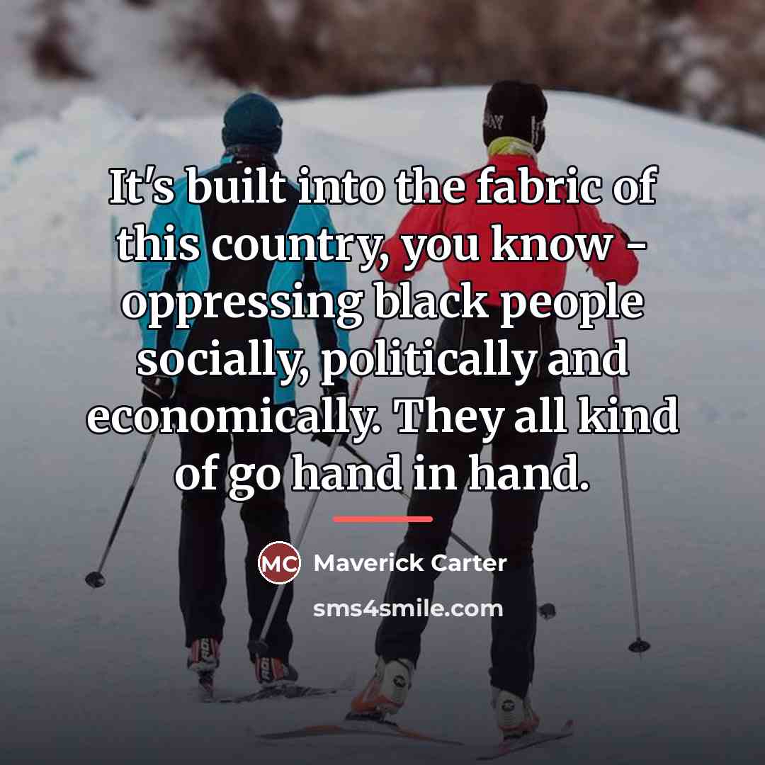 “It's built into the fabric of this country, you know…” quote by Maverick Carter