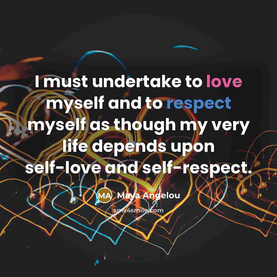 “I must undertake to love myself and to respect myself…” quote by Maya Angelou