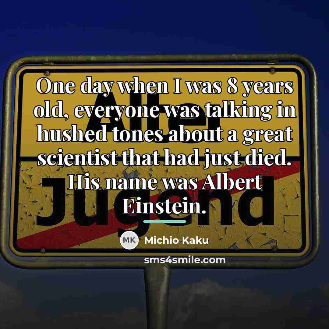 “One day when I was 8 years old, everyone was…” quote by Michio Kaku