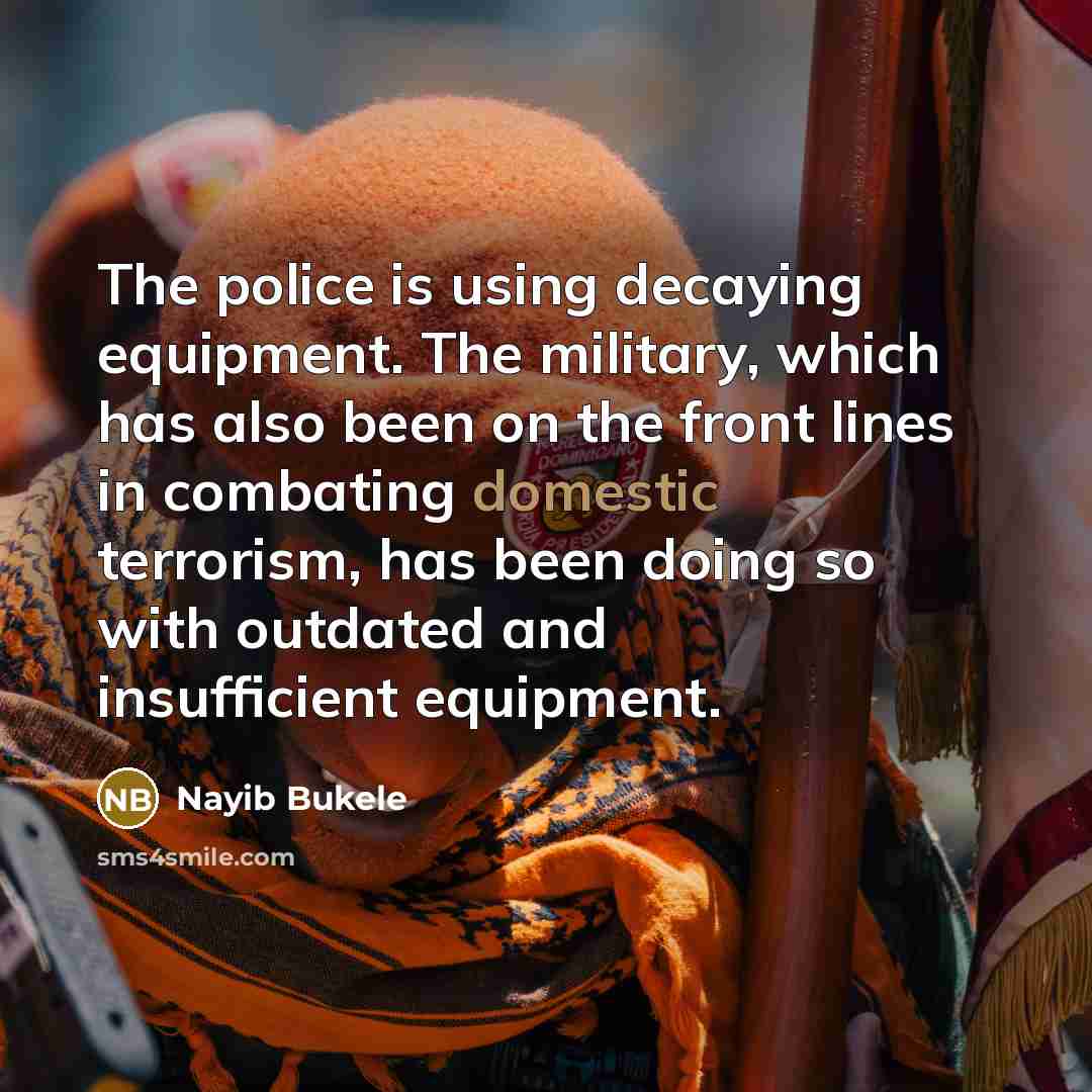 “The police is using decaying equipment. The military, which has…” quote by Nayib Bukele