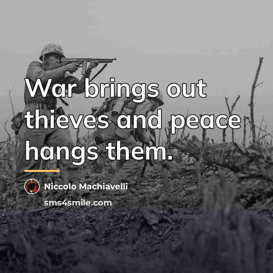 “War brings out thieves and peace hangs them.…” quote by Niccolo Machiavelli