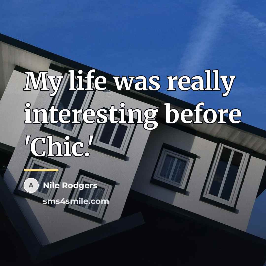“My life was really interesting before 'Chic.'…” quote by Nile Rodgers