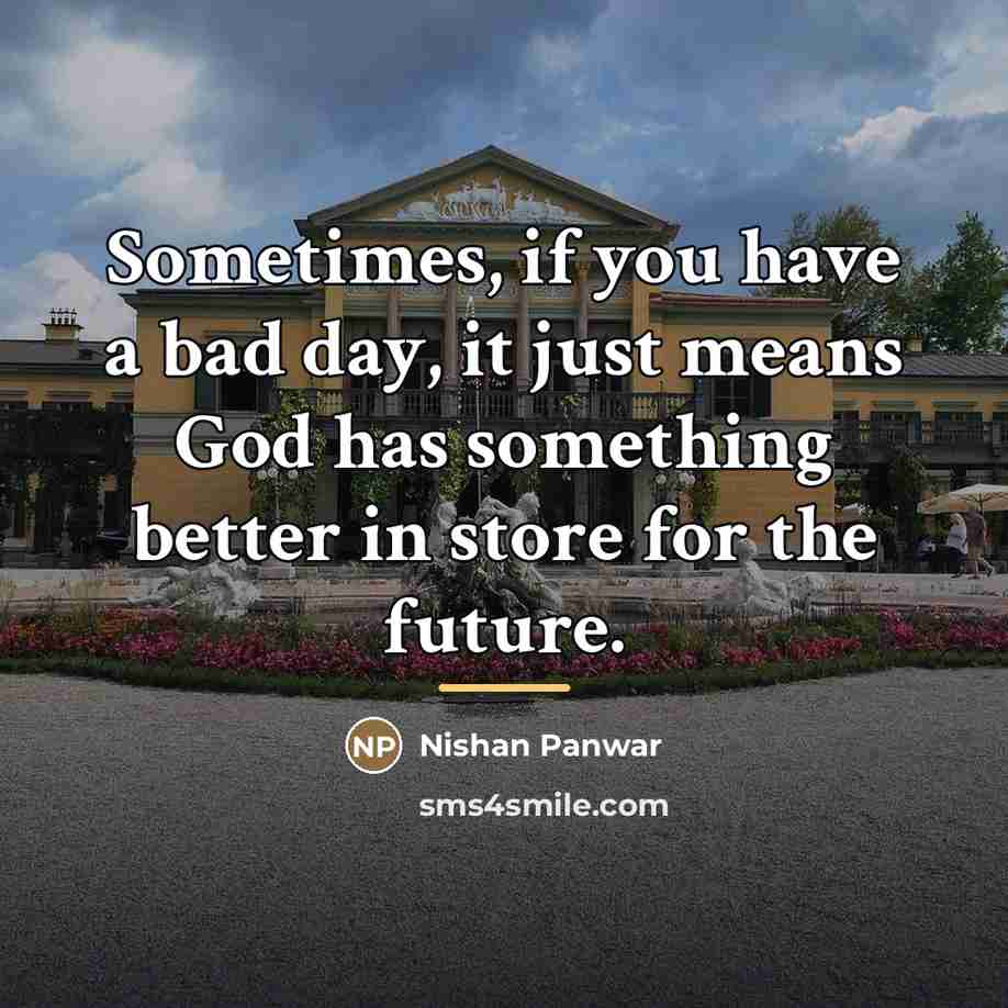 “Sometimes, if you have a bad day, it just means…” quote by Nishan Panwar