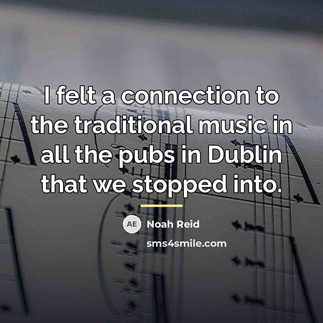“I felt a connection to the traditional music in all…” quote by Noah Reid