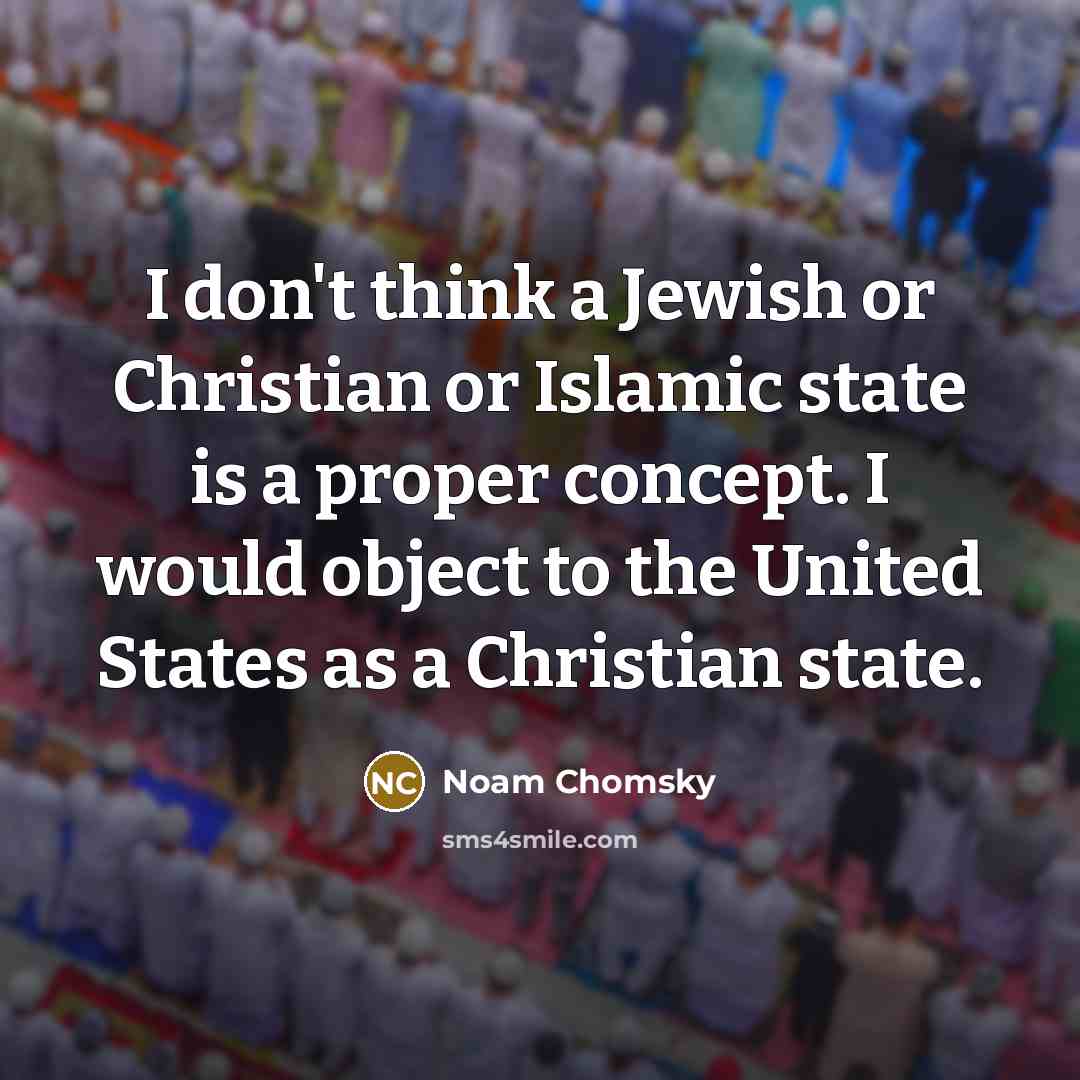 “I don't think a Jewish or Christian or Islamic state…” quote by Noam Chomsky
