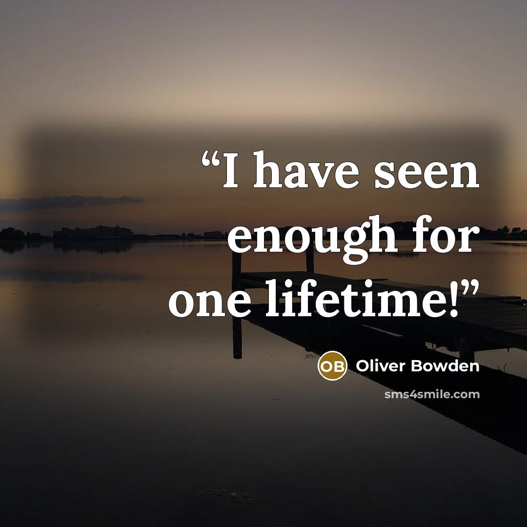 “I have seen enough for one lifetime!” quote by Oliver Bowden