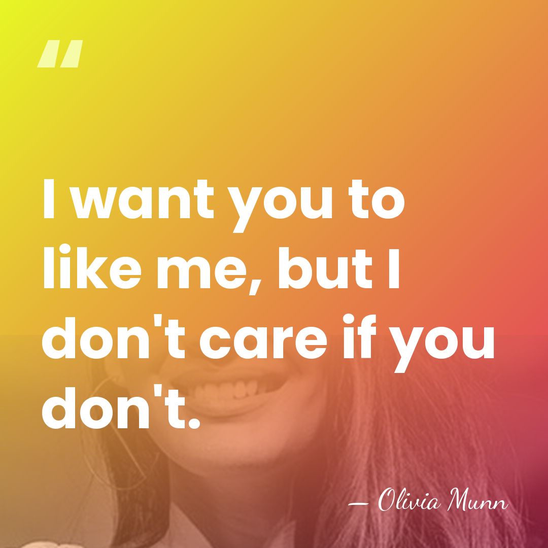 I want you to like me, but I don't care if you&hellip; - Olivia Munn