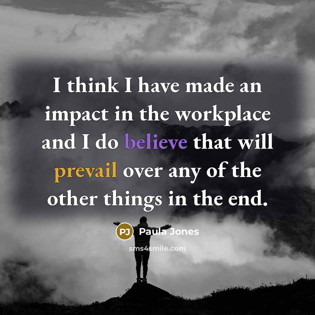 “I think I have made an impact in the workplace…” quote by Paula Jones