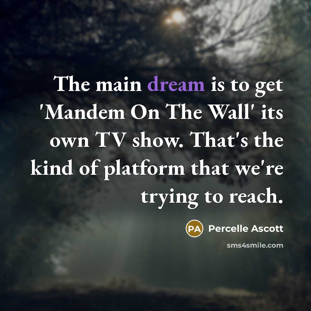 “The main dream is to get 'Mandem On The Wall'…” quote by Percelle Ascott