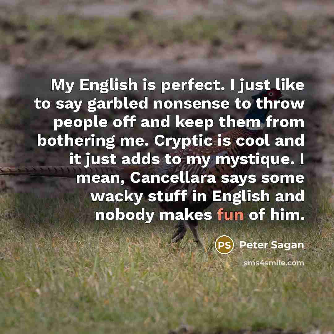 “My English is perfect. I just like to say garbled…” quote by Peter Sagan