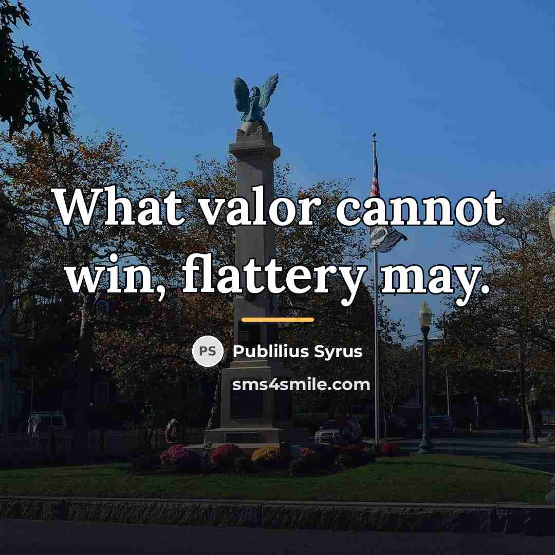 “What valor cannot win, flattery may.…” quote by Publilius Syrus