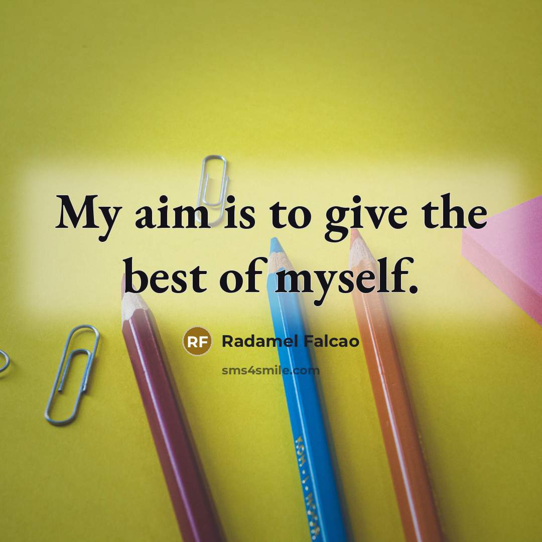 “My aim is to give the best of myself.…” quote by Radamel Falcao