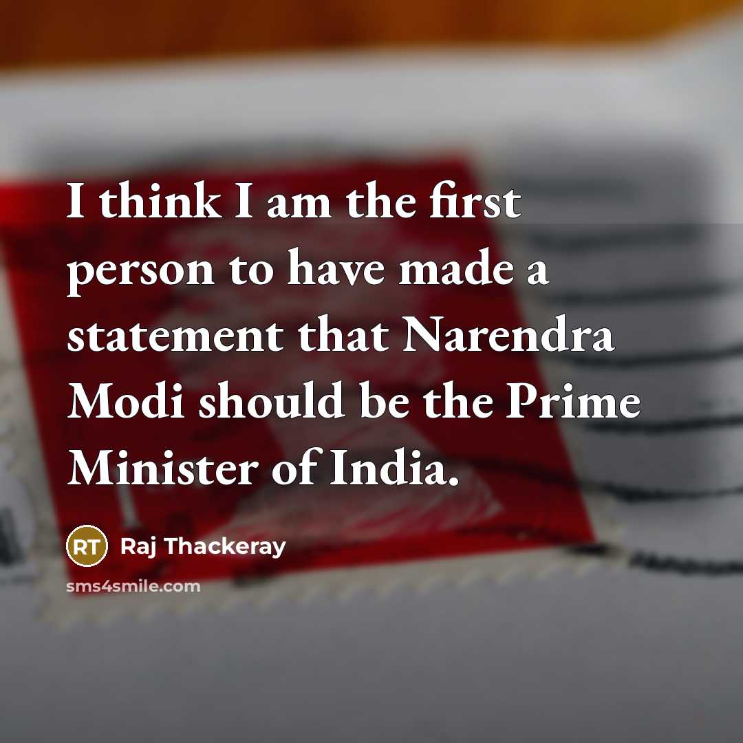“I think I am the first person to have made…” quote by Raj Thackeray
