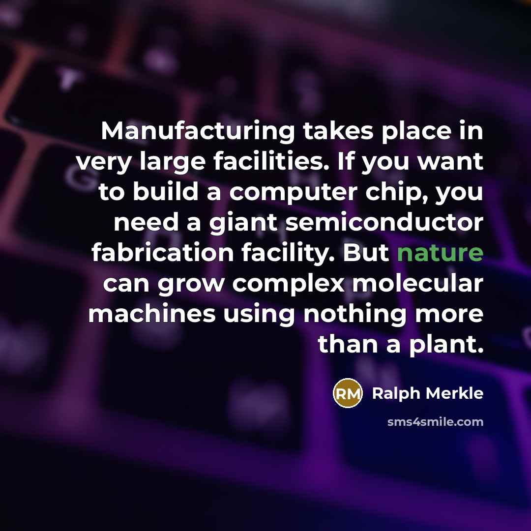 “Manufacturing takes place in very large facilities. If you want…” quote by Ralph Merkle