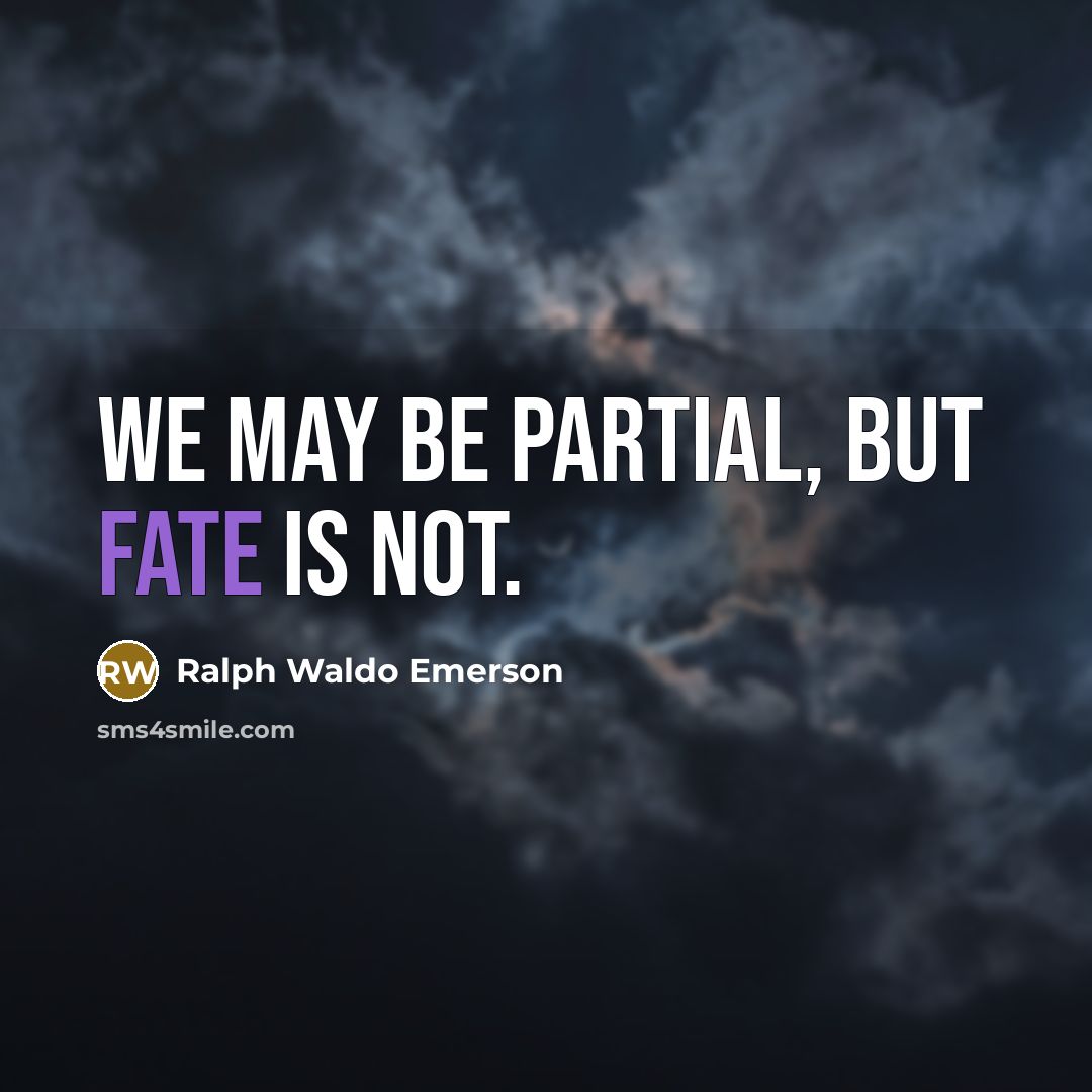 “We may be partial, but Fate is not.…” quote by Ralph Waldo Emerson