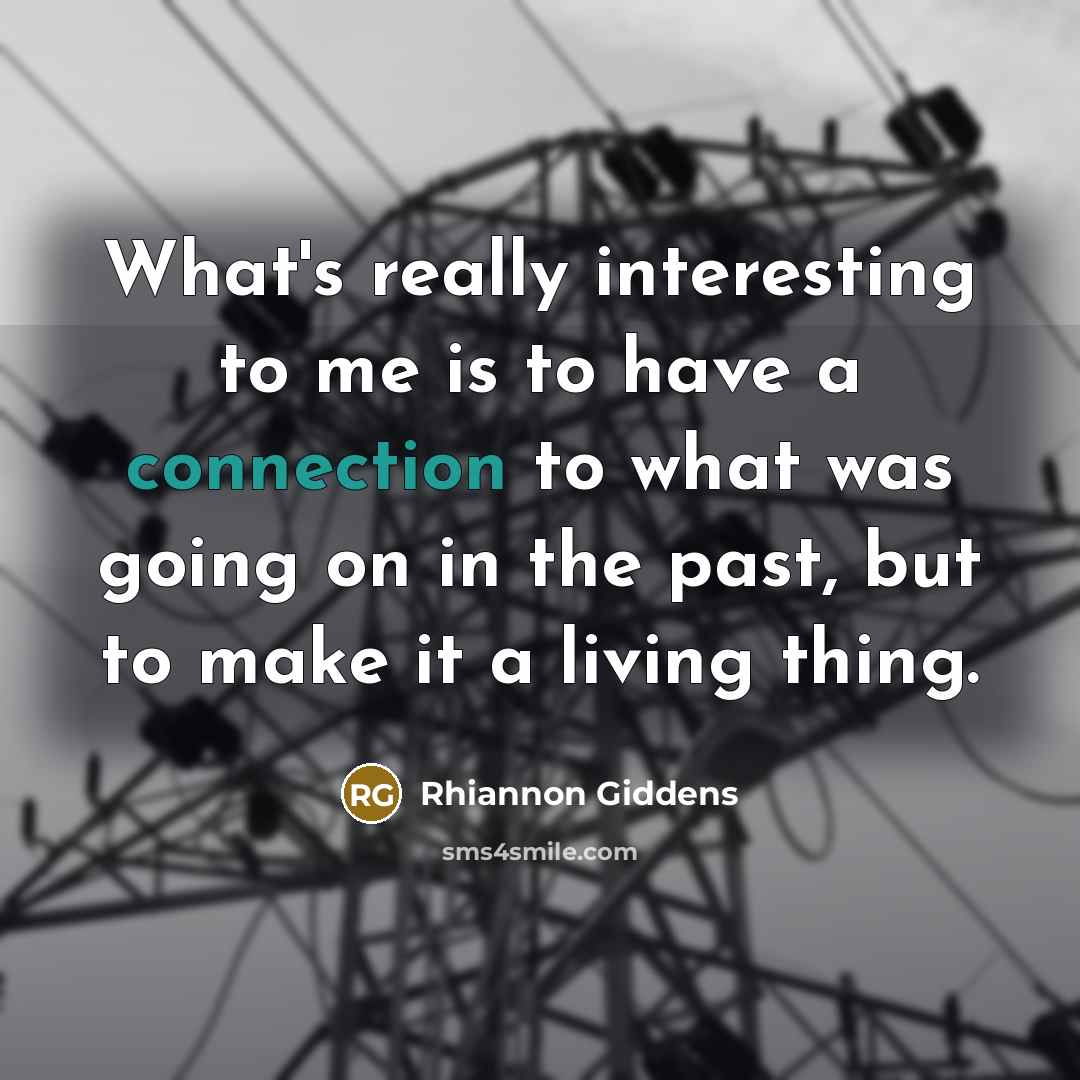 “What's really interesting to me is to have a connection…” quote by Rhiannon Giddens