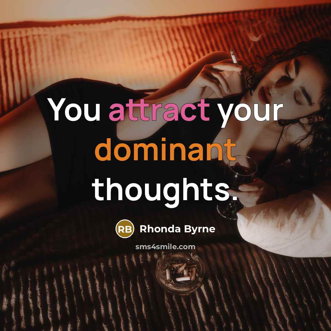 “You attract your dominant thoughts.…” quote by Rhonda Byrne