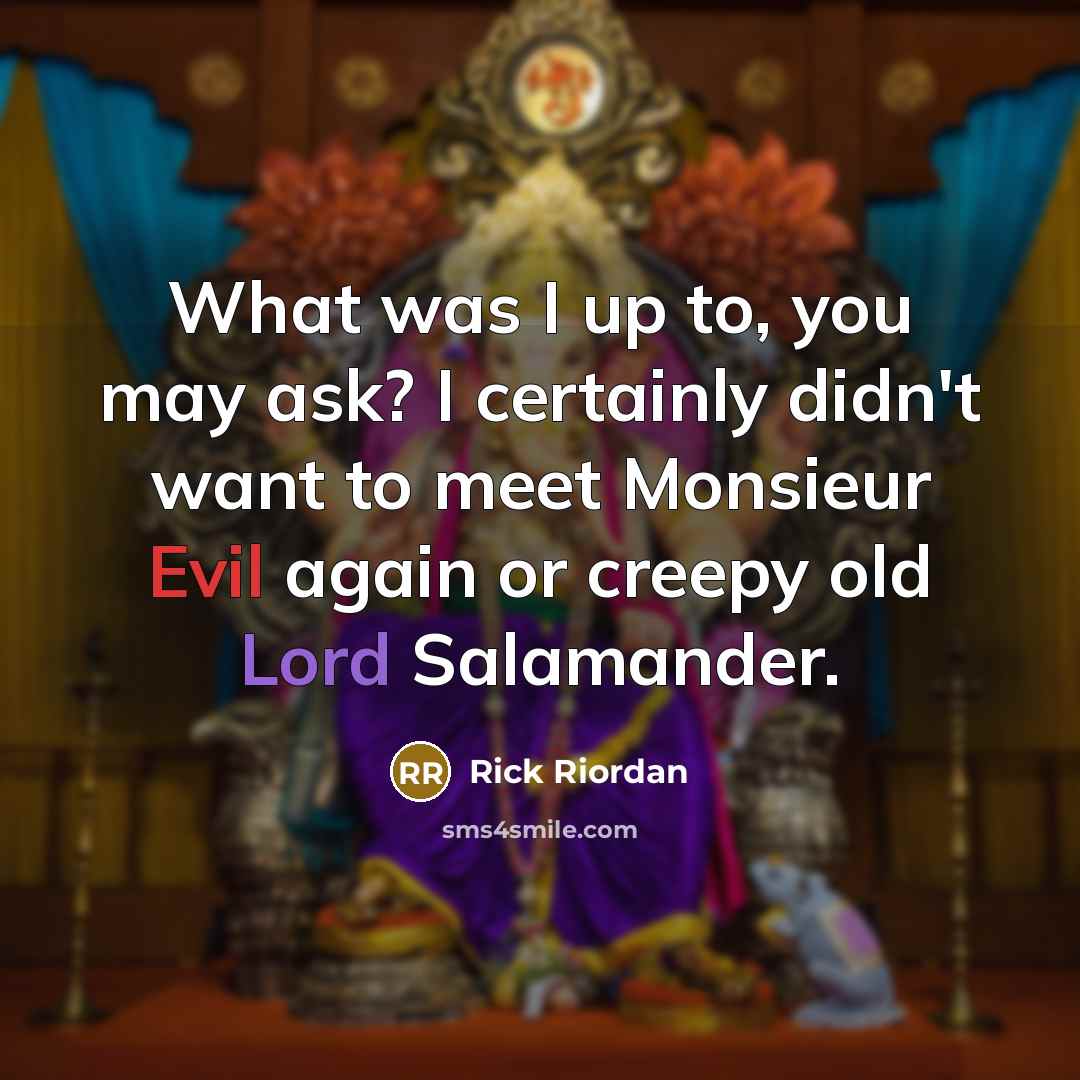 “What was I up to, you may ask? I certainly…” quote by Rick Riordan