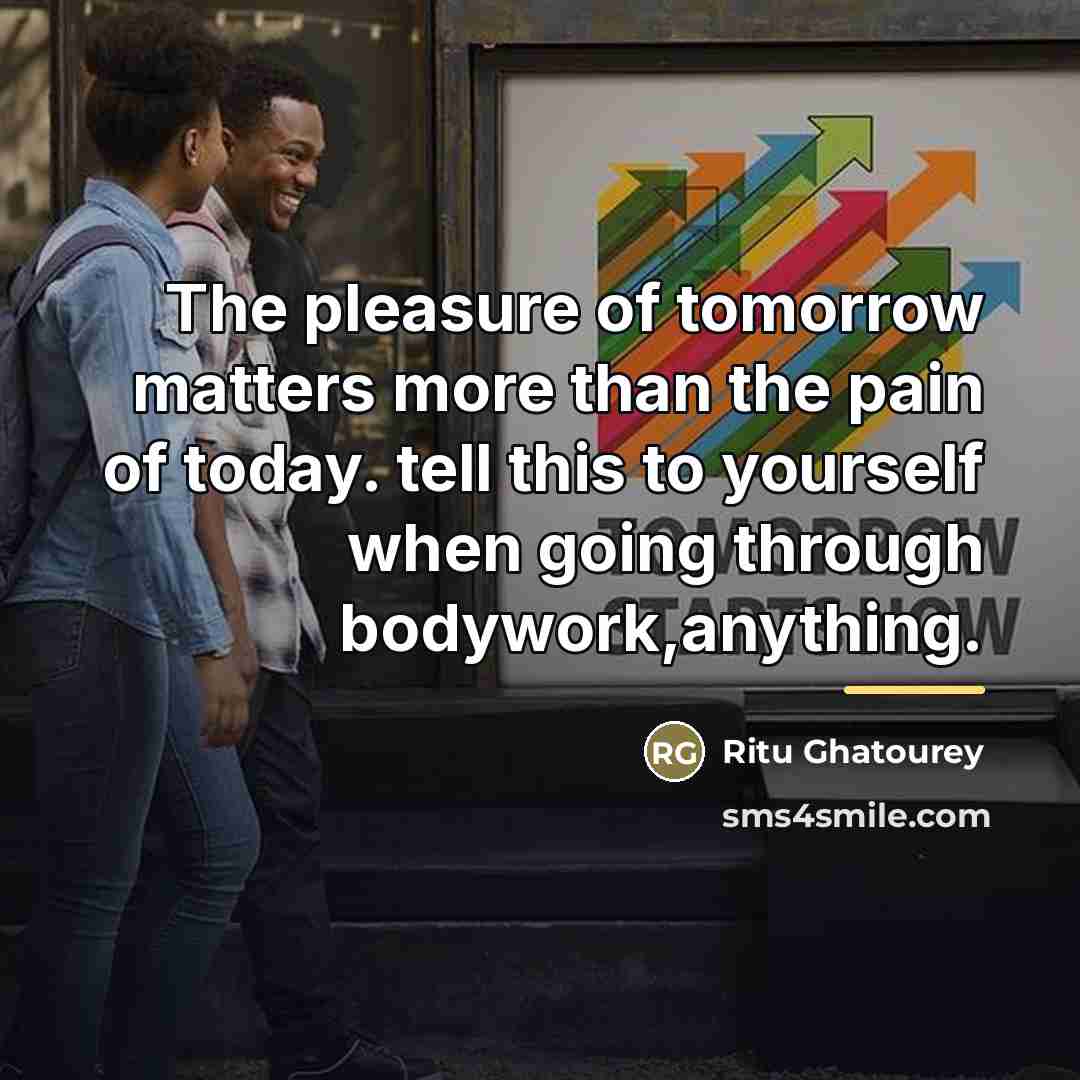 “The pleasure of tomorrow matters more than the pain of…” quote by Ritu Ghatourey