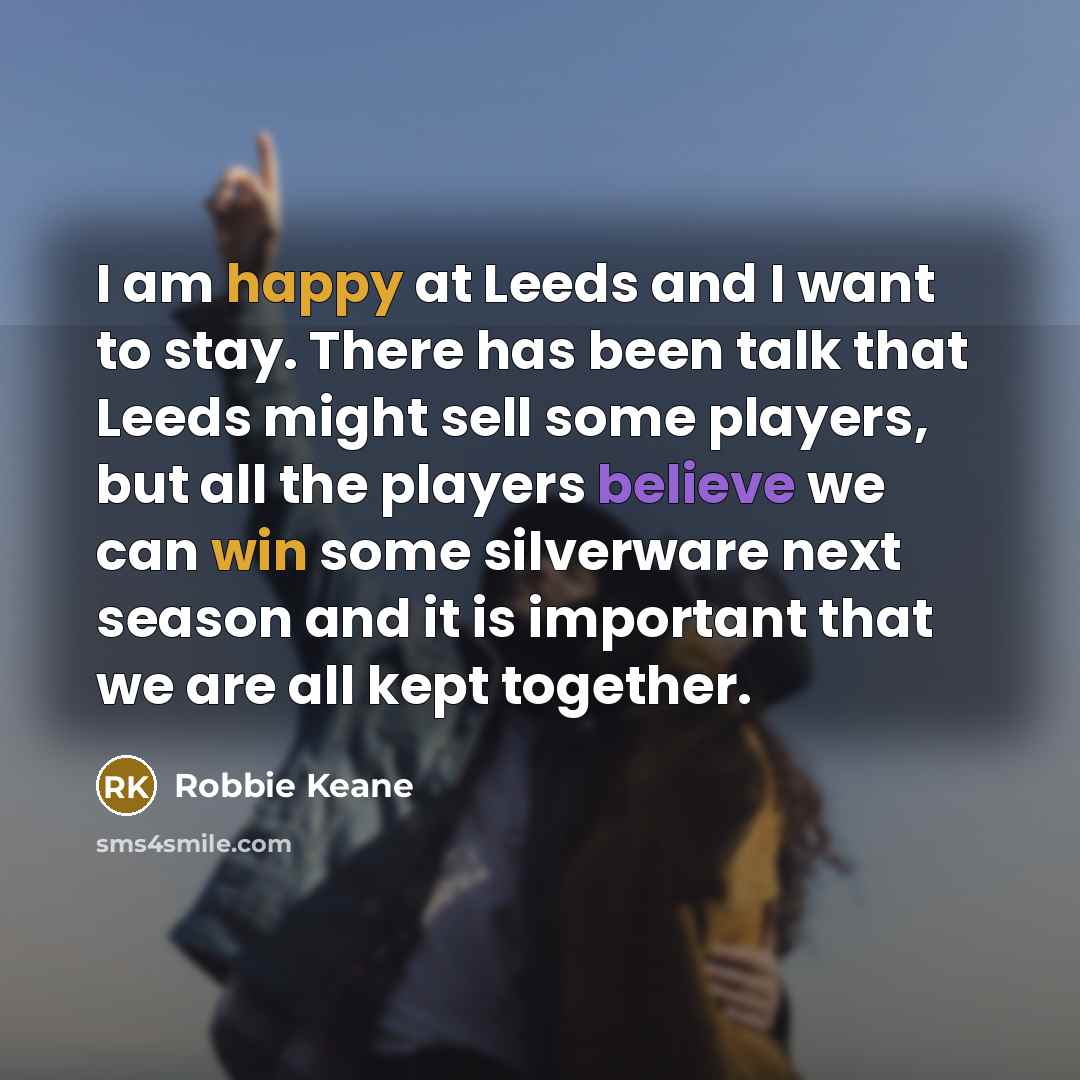 “I am happy at Leeds and I want to stay.…” quote by Robbie Keane