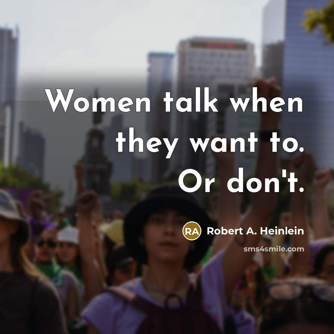 “Women talk when they want to. Or don't.” quote by Robert A. Heinlein