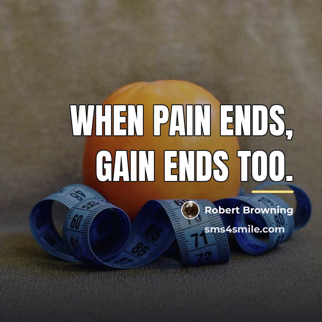 “When pain ends, gain ends too.…” quote by Robert Browning