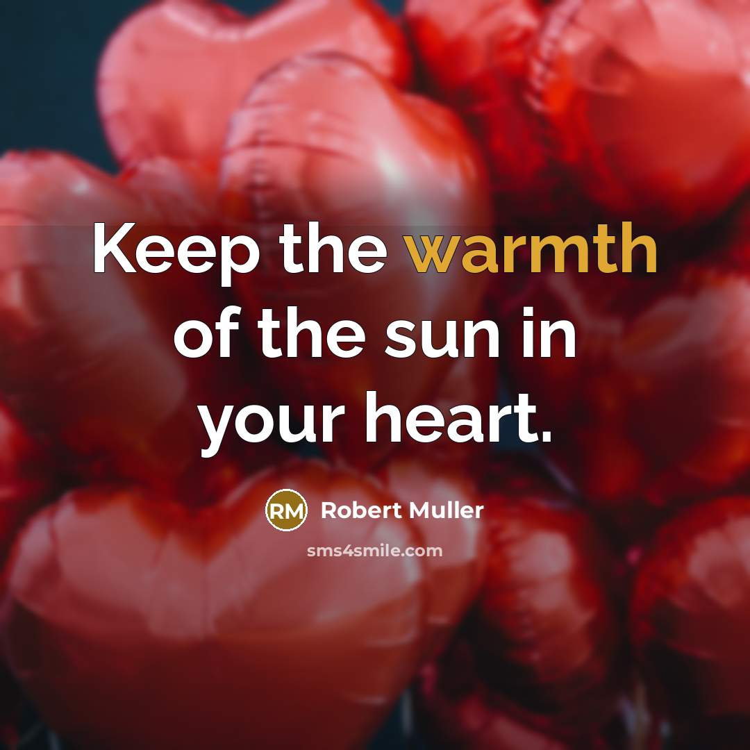 “Keep the warmth of the sun in your heart.…” quote by Robert Muller