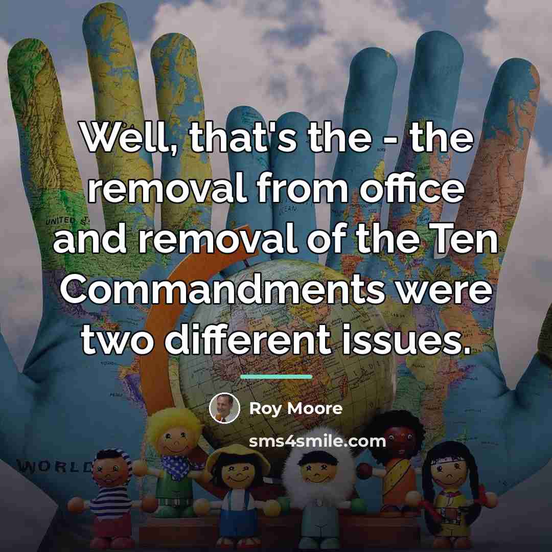 “Well, that's the - the removal from office and removal…” quote by Roy Moore